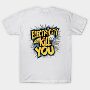 Electricity Will Kill You T-Shirt